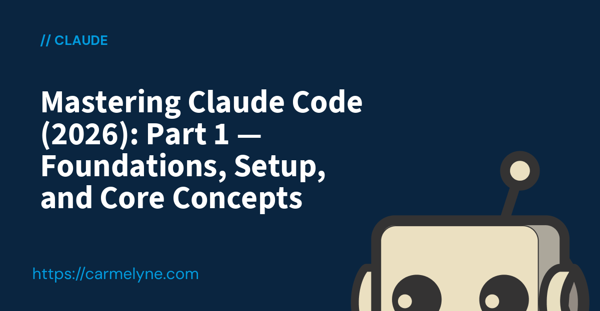 Mastering Claude Code (2026): Part 1 — Foundations, Setup, and Core ...